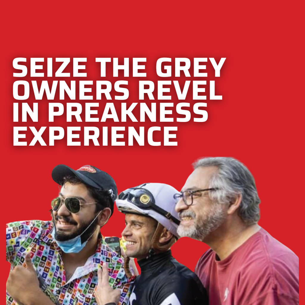 SEIZE THE GREY OWNERS REVEL IN PREAKNESS EXPERIENCE