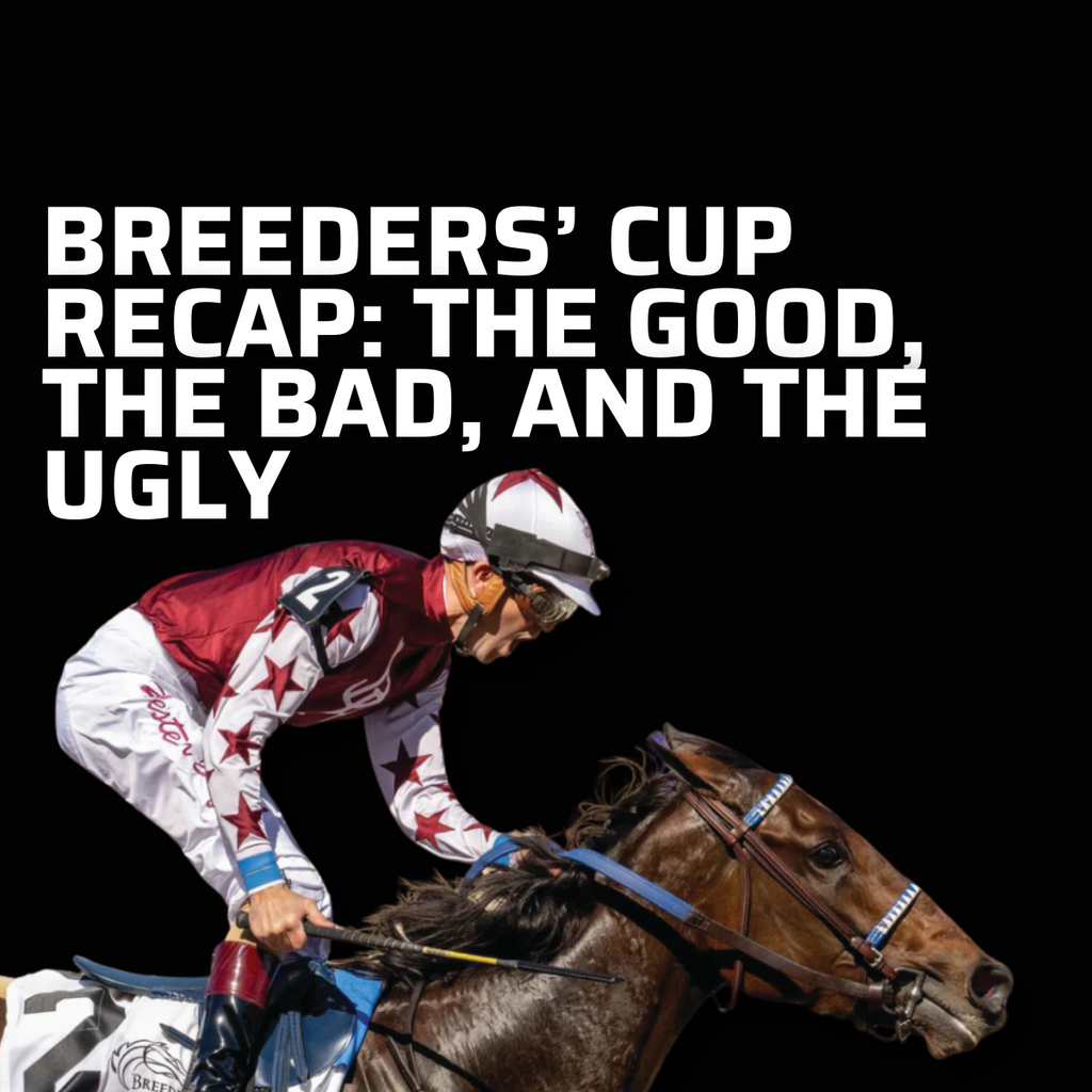 BREEDERS' CUP RECAP: THE GOOD, THE BAD, AND THE UGLY