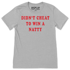 Didn't Cheat to Win a Natty, T-Shirt
